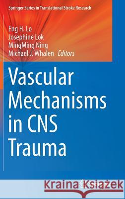 Vascular Mechanisms in CNS Trauma Eng H. Lo Josephine Lok Mingming Ning 9781461486893 Springer - książka