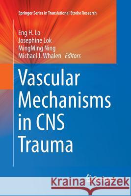 Vascular Mechanisms in CNS Trauma Eng H. Lo Josephine Lok Mingming Ning 9781493944941 Springer - książka