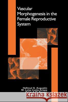 Vascular Morphogenesis in the Female Reproductive System Hellmut G. Augustin, M. Luisa Iruela-Arispe, Peter A.W. Rogers, Stephen K. Smithe 9780817642211 Birkhauser Boston Inc - książka