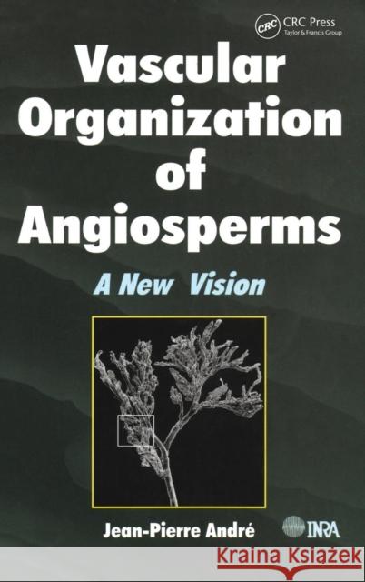 Vascular Organization of Angiosperms: A New Vision Jean-Pierre Andre   9781138407695 CRC Press - książka