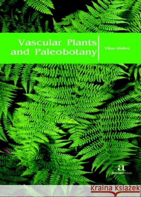 Vascular Plants and Paleobotany Vikas Mishra   9781680945195 Arcler Education Inc - książka