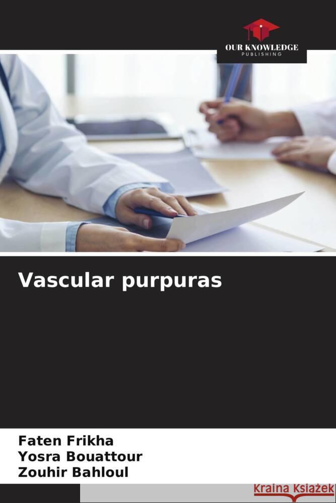 Vascular purpuras Faten Frikha Yosra Bouattour Zouhir Bahloul 9786207085354 Our Knowledge Publishing - książka