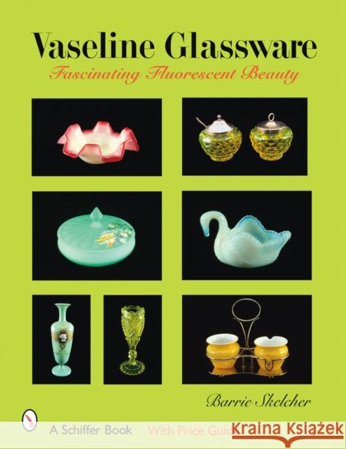 Vaseline Glassware: Fascinating Fluorescent Beauty  9780764326998 Schiffer Publishing - książka