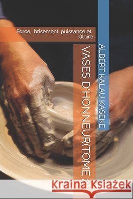 Vases d'Honneur: Force, brisement, puissance et Gloire Kalau Kaseke, Albert 9798674328353 Independently Published - książka