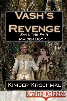 Vash's Revenge: Save the Fair Maiden Book 2 Kimber Krochmal 9781450543279 Createspace - książka