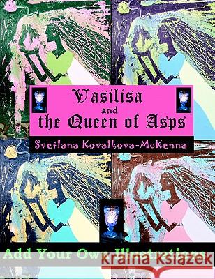 Vasilisa and the Queen of Asps. Add Your Own Illustrations. Svetlana Kovalkova-McKenna 9781448698486 Createspace - książka