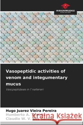 Vasopeptidic activities of venom and integumentary mucus Vieira Pereira, Hugo Juarez, A. Tenório, Humberto, V. dos Santos, Claudio W. 9786209113475 Our Knowledge Publishing - książka