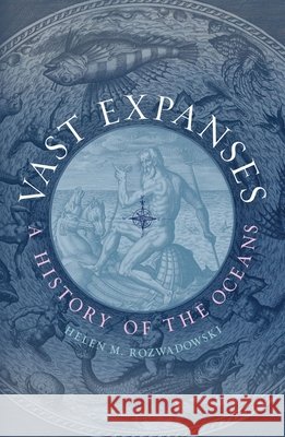Vast Expanses: A History of the Oceans Helen M. Rozwadowski 9781836392675 Reaktion Books - książka