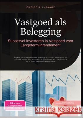 Vastgoed als Belegging: Succesvol Investeren in Vastgoed voor Langetermijnrendement Cupido A. I. Saage Cupido A. I. Saage 9783691411799 Saage Media Gmbh - książka