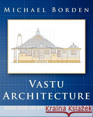 Vastu Architecture: Design Theory and Application for Everyday Life Michael Borden 9781456491789 Createspace - książka