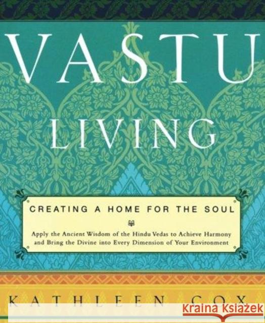 Vastu Living: Creating a Home for the Soul Cox, Kathleen M. 9781569246443 Marlowe & Company - książka