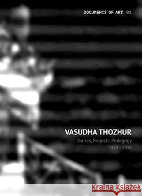 Vasudha Thozhur: Diaries, Projects, Pedagogy, 1998-2018 Vasudha Thozhur 9788194534839 Tulika Books - książka