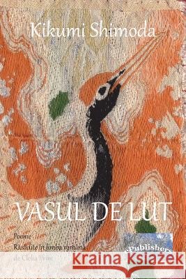 Vasul de Lut. Poeme: Rasadite in Limba Romana de Clelia Ifrim: Black and White Edition Kikumi Shimoda Clelia Ifrim Vasile Poenaru 9781721294817 Createspace Independent Publishing Platform - książka
