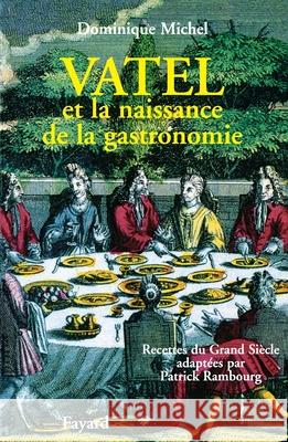 Vatel Et La Naissance De La Gastronomie Dominique Michel 9782213605135 BERTRAMS - książka