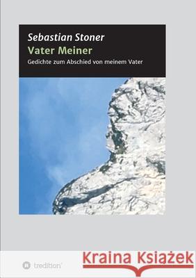 Vater Meiner: Gedichte zum Abschied von meinem Vater Sebastian Stoner 9783347383418 Tredition Gmbh - książka