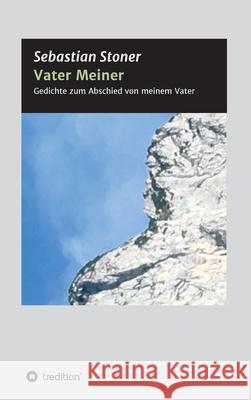 Vater Meiner: Gedichte zum Abschied von meinem Vater Sebastian Stoner 9783347383425 Tredition Gmbh - książka