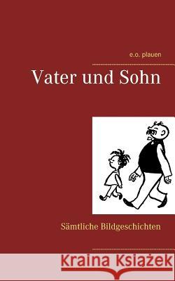 Vater und Sohn: Sämtliche Bildgeschichten E O Plauen, Erich Ohser 9783746038087 Books on Demand - książka