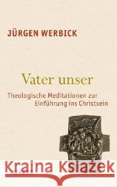 Vater unser : Theologische Meditationen zur Einführung ins Christsein Werbick, Jürgen   9783451332524 Herder, Freiburg - książka