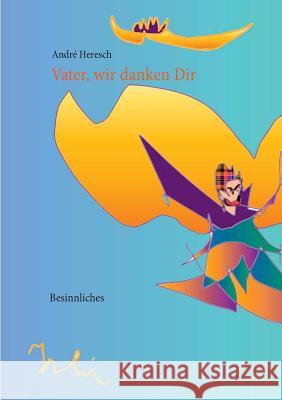Vater, wir danken Dir: Besinnliches Heresch, André 9783732295401 Books on Demand - książka