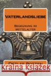 Vaterlandsliebe: Begegnung im Mittelalter Potten, Detlef 9781522752134 Createspace Independent Publishing Platform