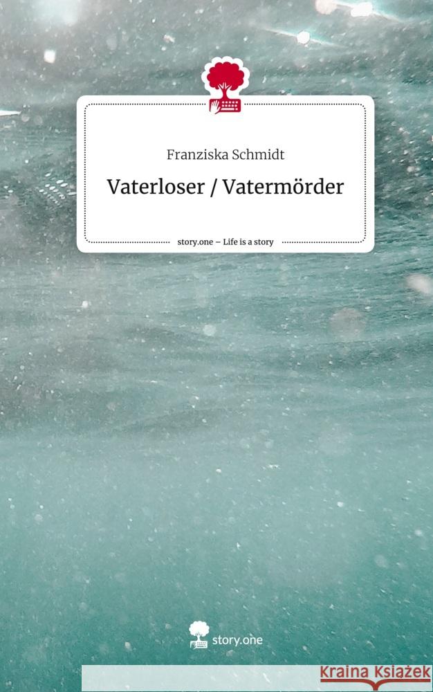 Vaterloser /                         Vatermörder. Life is a Story - story.one Schmidt, Franziska 9783710864544 story.one publishing - książka