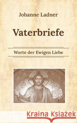 Vaterworte Bd. 2: Worte der Ewigen Liebe Johanne Ladner 9783755781998 Books on Demand - książka