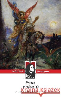 Vathek, an Arabian Tale (Lady Valkyrie Classics) William Thomas Beckford Henry Morley 9781481929004 Createspace - książka