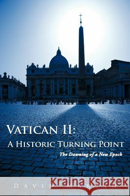 Vatican II: A Historic Turning Point The Dawning of a New Epoch Martin, David 9781467868273 Authorhouse - książka