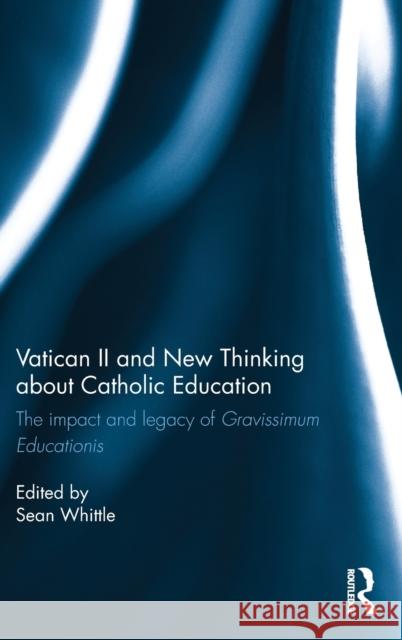 Vatican II and New Thinking about Catholic Education: The Impact and Legacy of Gravissimum Educationis Sean Whittle 9781472488633 Routledge - książka