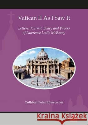 Vatican II as I Saw It: Letters, Journal, Diary and Papers of Lawrence Leslie McReavy Johnson Osb Cuthbert Peter 9780907077671 St Michael's Abbey Press - książka