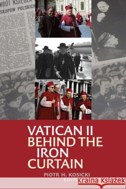 Vatican II Behind the Iron Curtain Piotr H. Kosicki 9780813229126 Catholic University of America Press - książka