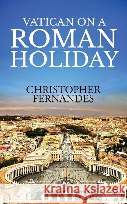 Vatican on a Roman Holiday Christopher Fernandes 9781684663484 Notion Press - książka