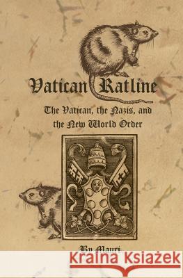 Vatican Ratline: The Vatican, the Nazis and the New World Order Mauri 9781419653568 Booksurge Publishing - książka