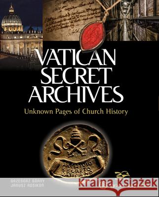 Vatican Secret Archives: Unknown Pages of Church History Grzegorz Gorny Janusz Rosikon 9781621643180 Ignatius Press - książka