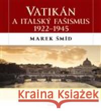 Vatikán a italský fašismus 1922 - 1945 Marek Šmíd 9788075535238 Triton - książka