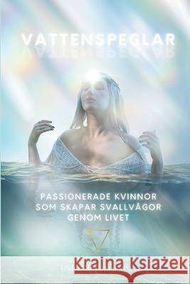 Vattenspeglar: Passionerade kvinnor som skapar svallvågor genom livet Ewa Damahina, Jessika Björhn, Kajsa Levander 9789198471946 Unfuck Publishing - książka