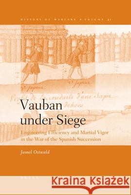 Vauban Under Siege: Engineering Efficiency and Martial Vigor in the War of the Spanish Succession Ostwald 9789004154896 Brill Academic Publishers - książka