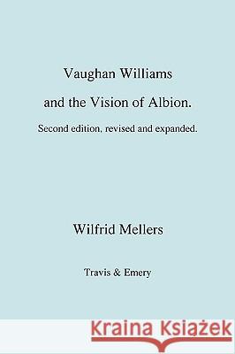 Vaughan Williams and the Vision of Albion. (Second Revised Edition). Wilfrid Mellers 9781906857622 Travis and Emery Music Bookshop - książka
