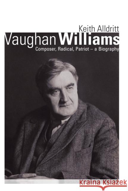 Vaughan Williams: Composer, Radical, Patriot - a Biography Keith Alldritt 9780719830013 Crowood Press (UK) - książka