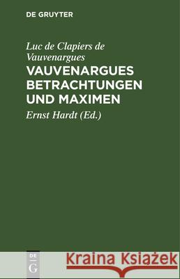 Vauvenargues Betrachtungen Und Maximen Luc De Clapiers De Vauvenargues, Ernst Hardt 9783486769173 Walter de Gruyter - książka