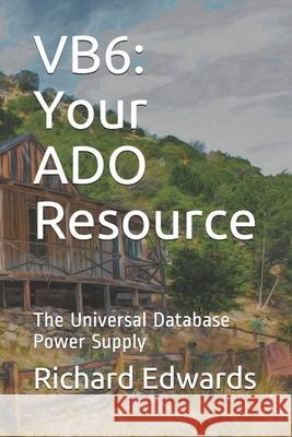 Vb6: Your ADO Resource: The Universal Database Power Supply Richard Thomas Edwards 9781676676065 Independently Published - książka