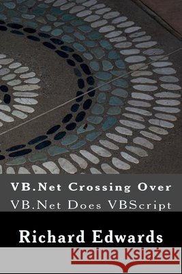 VB.Net Crossing Over: VB.Net Does VBScript Richard Thomas Edwards 9781723468964 Createspace Independent Publishing Platform - książka