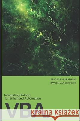 VBA: Integrating Python for Enhanced Automation: A Comprehensive Guide to Advanced VBA Techniques Alice Schwartz, Hayden Van Der Post 9798327229228 Independently Published - książka