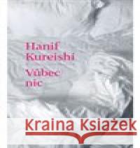 Vůbec nic Hanif Kureishi 9788075295583 Slovart - książka