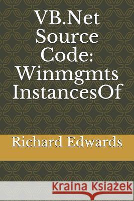 VB.Net Source Code: Winmgmts InstancesOf Edwards, Richard 9781730833892 Independently Published - książka