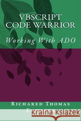 VBScript Code Warrior: Working With ADO Richared Thomas Edwards 9781720477365 Createspace Independent Publishing Platform - książka