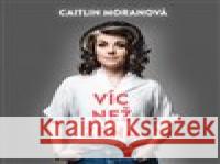 Víc než žena Caitlin Moranová 8595693408049 Tympanum - książka