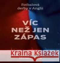 Víc než jen zápas: Fotbalová derby v Anglii Miroslav Šifta 9788076670303 P3K - książka