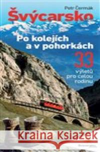 Švýcarsko po kolejích a v pohorkách Petr Čermák 9788027047529 Slim media s.r.o. - książka
