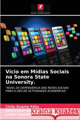 Vício em Mídias Sociais na Sonora State University. Cirilo Duarte Felix, Julio Cesar Guerrero López, Ledia Yaneth Rabago Peraza 9786203151893 Edicoes Nosso Conhecimento - książka